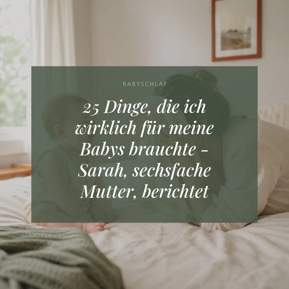 25 Dinge, die ich wirklich für meine Babys brauchte - Sarah, sechsfache Mutter, berichtet